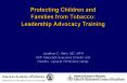 Protecting Children and Families from Tobacco: Leadership Advocacy Training  Jonathan D. Klein, MD, MPH AAP Associate Executive Director and  Director, Julius B. Richmond Center PowerPoint PPT Presentation