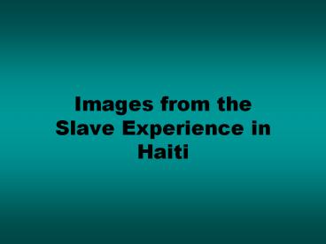 Images from the Slave Experience in Haiti