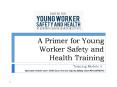 A Primer for Young Worker Safety and Health Training PowerPoint PPT Presentation