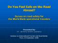 Do You Feel Safe on the Road Abroad? Survey on road safety for the World Bank operational travelers PowerPoint PPT Presentation