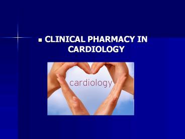 CLINICAL PHARMACY IN CARDIOLOGY