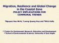 Migration, Resilience and Global Change in the Coastal Zone POLICY IMPLICATIONS FOR COMMUNAL TRENDS 1Nguyen Huu Ninh, 1Luong Quang Huy and 2Mick Kelly  (1) Centre for Environment Research, Education and Development (2) School of Environmental PowerPoint PPT Presentation