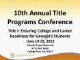 10th Annual Title Programs Conference  Title I: Ensuring College and Career Readiness for Georgia PowerPoint PPT Presentation