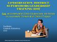 CONSERVATION DISTRICT SUPERVISORS LEADERSHIP TRAINING 2007 You, as Conservation District Supervisors, are the key to a successful Conservation District Program PowerPoint PPT Presentation