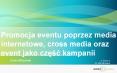 Promocja eventu poprzez media internetowe, cross media oraz event jako czesc kampanii PowerPoint PPT Presentation