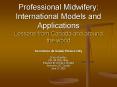 Professional Midwifery: International Models and Applications Lessons from Canada and around the world PowerPoint PPT Presentation