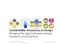 Sustainability Awareness in Design Bridging the gap between design research and practice PowerPoint PPT Presentation