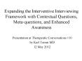 Expanding the Interventive Interviewing Framework with Contextual Questions, Meta-questions, and Enhanced Awareness PowerPoint PPT Presentation