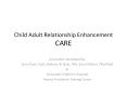 Child Adult Relationship Enhancement CARE PowerPoint PPT Presentation
