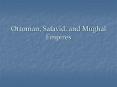 Ottoman, Safavid, and Mughal Empires PowerPoint PPT Presentation
