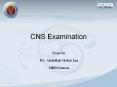CNS Examination PowerPoint PPT Presentation