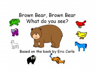 Brown bear, brown bear, What do you see?