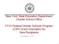 New York State Education Department Charter School Office FY13 Federal Charter Schools Program (CSP) Grant Orientation for New Recipients PowerPoint PPT Presentation