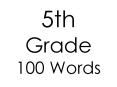 5th Grade 100 Words PowerPoint PPT Presentation