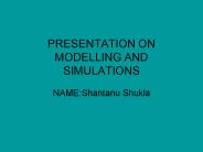 PRESENTATION ON MODELLING AND SIMULATIONS