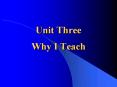 Unit Three Why I Teach PowerPoint PPT Presentation