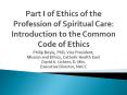 Part I of Ethics of the Profession of Spiritual Care: Introduction to the Common Code of Ethics PowerPoint PPT Presentation
