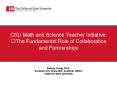 California State University  CSU Math and Science Teacher Initiative: The Fundamental Role of Collaboration and Partnerships PowerPoint PPT Presentation