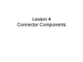 Lesson 4 Connector Components PowerPoint PPT Presentation