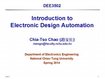 Introduction to Electronic Design Automation  Chia-Tso Chao (???) mango@faculty.nctu.edu.tw