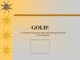 GOLD! PowerPoint PPT Presentation