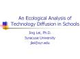 An Ecological Analysis of Technology Diffusion in Schools PowerPoint PPT Presentation