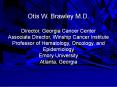Otis W. Brawley M.D. Director, Georgia Cancer Center Associate Director, Winship Cancer Institute Professor of Hematology, Oncology, and Epidemiology Emory University Atlanta, Georgia PowerPoint PPT Presentation
