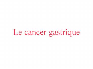 Le cancer gastrique