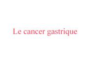 Le cancer gastrique