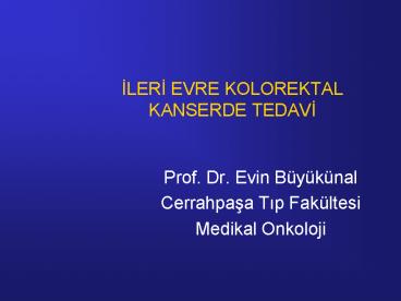 ILERI EVRE KOLOREKTAL KANSERDE TEDAVI