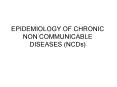 EPIDEMIOLOGY OF CHRONIC NON COMMUNICABLE DISEASES (NCDs) PowerPoint PPT Presentation