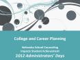College and Career Planning Nebraska School Counseling Impacts Student Achievement 2012 Administrators PowerPoint PPT Presentation