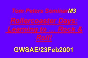 Tom Peters SeminarM3  Rollercoaster Days: Learning to 