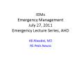 IEMs Emergency Management July 27, 2011 Emergency Lecture Series, AHD PowerPoint PPT Presentation