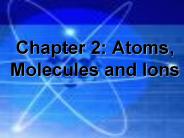Chapter 2: Atoms, Molecules and Ions