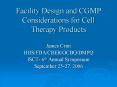 Facility Design and CGMP Considerations for Cell Therapy Products PowerPoint PPT Presentation