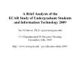 A Brief Analysis of the ECAR Study of Undergraduate Students and Information Technology 2009 Joe St Sauver, Ph.D. (joe@uoregon.edu) UO Departmental IT Directors Meeting December 16th, 2009 http://www.uoregon.edu/~joe/educause-data-2009/ PowerPoint PPT Presentation
