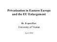 Privatization in Eastern Europe and the EU Enlargement  Dr. Evgeni Peev University of Vienna April 2008 PowerPoint PPT Presentation