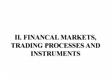 II. FINANCAL MARKETS, TRADING PROCESSES AND INSTRUMENTS