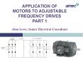 APPLICATION OF MOTORS TO ADJUSTABLE FREQUENCY DRIVES PART 1 Alan Lowe, Senior Electrical Consultant PowerPoint PPT Presentation