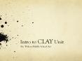 Intro to CLAY Unit PowerPoint PPT Presentation