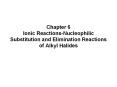 Chapter 6 Ionic Reactions-Nucleophilic Substitution and Elimination Reactions of Alkyl Halides PowerPoint PPT Presentation