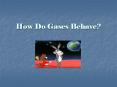 How Do Gases Behave? PowerPoint PPT Presentation