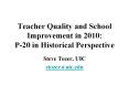 Teacher Quality and School Improvement in 2010: P-20 in Historical Perspective PowerPoint PPT Presentation