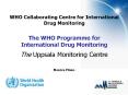 WHO Collaborating Centre for International Drug Monitoring  The WHO Programme for International Drug Monitoring PowerPoint PPT Presentation