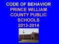CODE OF BEHAVIOR PRINCE WILLIAM COUNTY PUBLIC SCHOOLS 2013-2014 PowerPoint PPT Presentation