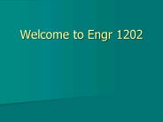 Welcome to Engr 1202