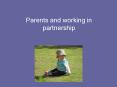 Parents and working in partnership PowerPoint PPT Presentation
