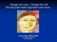 Change the Lens: Change the Life The Nurtured Heart Approach and more PowerPoint PPT Presentation