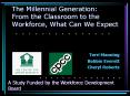 The Millennial Generation: From the Classroom to the Workforce, What Can We Expect PowerPoint PPT Presentation